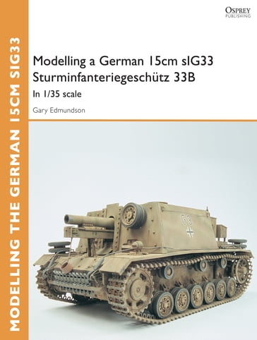 Modelling a German 15cm sIG33 Sturminfanteriegeschütz 33B - Gary Edmundson