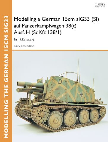 Modelling a German 15cm sIG33 (Sf) auf Panzerkampfwagen 38(t) Ausf.H (SdKfz I38/I) - Gary Edmundson