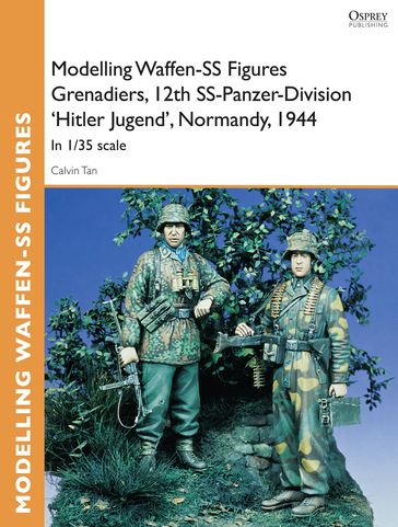 Modelling Waffen-SS Figures Grenadiers, 12th SS-Panzer-Division 'Hitler Jugend', Normandy, 1944 - Calvin Tan