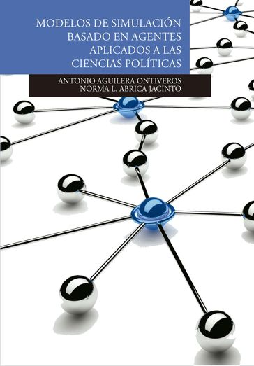 Modelos de simulacion basados en agentes aplicados a las Ciencias Politicas - Antonio Aguilera Ontiveros - Norma L. Abrica Jacinto