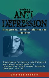 Modern Anti Depression Management, Recovery, Solutions and Treatment