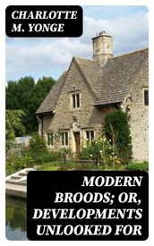 Modern Broods; Or, Developments Unlooked For