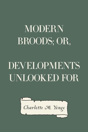 Modern Broods; Or, Developments Unlooked For - Charlotte M. Yonge