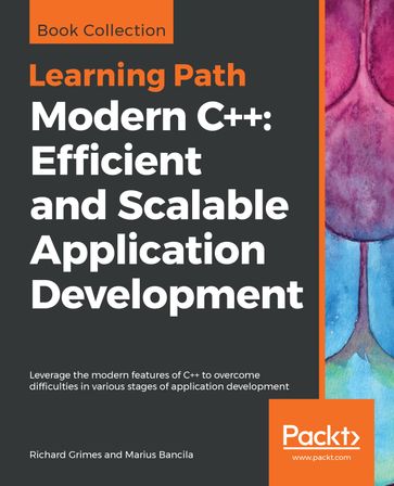 Modern C++: Efficient and Scalable Application Development - Marius Bancila - Richard Grimes