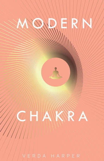Modern Chakra: Unlock the dormant healing powers within you, and restore your connection with the energetic world - Verda Harper
