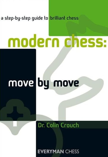 Modern Chess: Move by Move - Colin Crouch