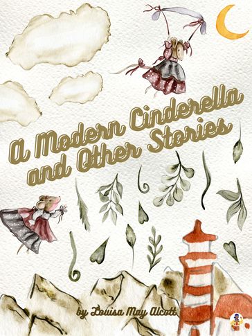 A Modern Cinderella and Other Stories - Louisa May Alcott