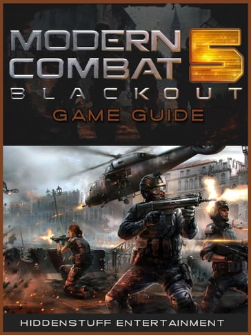 Modern Combat 5 Game Guide - Joshua J Abbott
