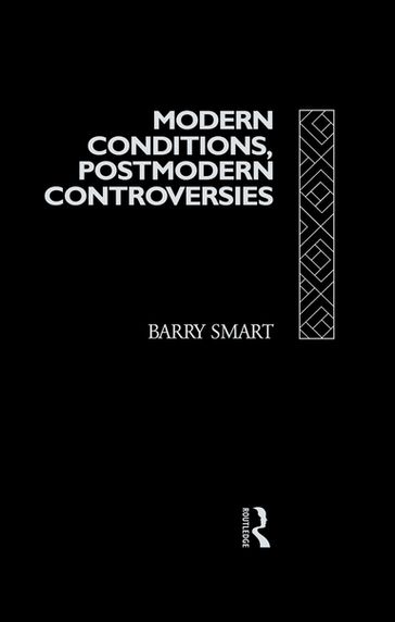 Modern Conditions, Postmodern Controversies - Barry Smart