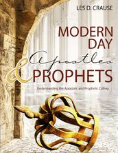 Modern Day Apostles & Prophets - Understanding the Apostolic and Prophetic Calling