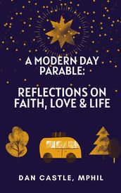A Modern Day Parable: Reflections on Faith, Love & Life