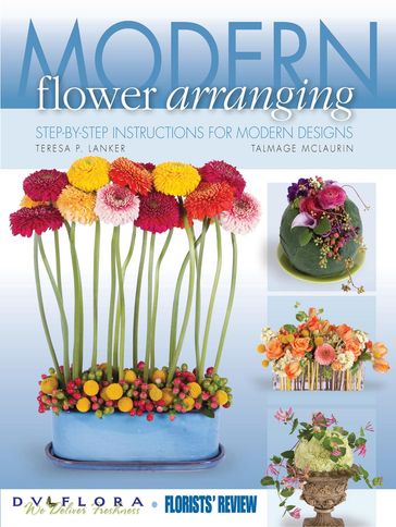 Modern Flower Arranging: Step-by-step Instructions for Modern Design - Florists