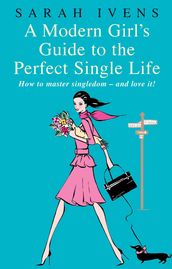 A Modern Girl s Guide To The Perfect Single Life