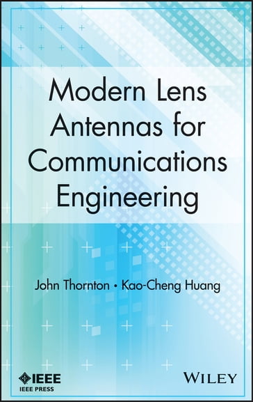 Modern Lens Antennas for Communications Engineering - John Thornton - Kao-Cheng Huang