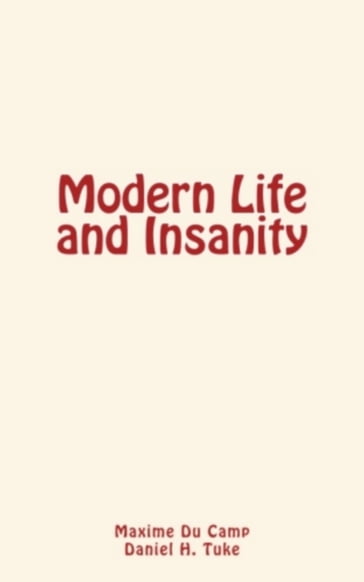 Modern Life and Insanity - Daniel H. Tuke - Maxime Du Camp