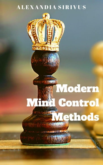 Modern Mind Control Methods - Alexandia Sirivus