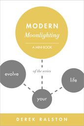 Modern Moonlighting: Keep Your Day Job, Make Extra Money, Do What You Love