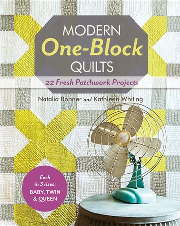 Modern One-Block Quilts - Kathleen Whiting - Natalia Bonner