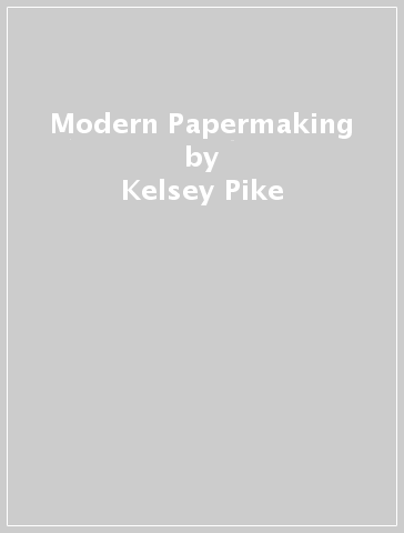 Modern Papermaking - Kelsey Pike