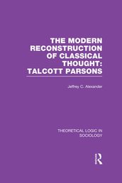 Modern Reconstruction of Classical Thought: Talcott Parsons