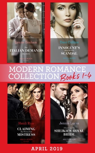 Modern Romance April 2019 Books 1-4: The Italian Demands His Heirs (Billionaires at the Altar) / Innocent's Nine-Month Scandal / Chosen as the Sheikh's Royal Bride / Claiming My Untouched Mistress - Lynne Graham - Dani Collins - Jennie Lucas - Heidi Rice