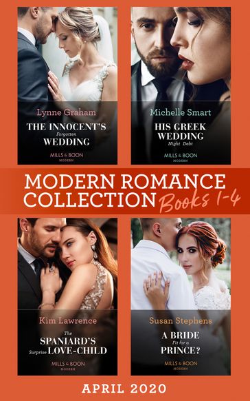Modern Romance April 2020 Books 1-4: The Innocent's Forgotten Wedding (Passion in Paradise) / His Greek Wedding Night Debt / The Spaniard's Surprise Love-Child / A Bride Fit for a Prince? - Lynne Graham - Michelle Smart - Lawrence Kim - Susan Stephens