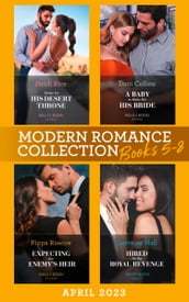 Modern Romance April 2023 Books 5-8: Stolen for His Desert Throne / A Baby to Make Her His Bride / Expecting Her Enemy s Heir / Hired for His Royal Revenge