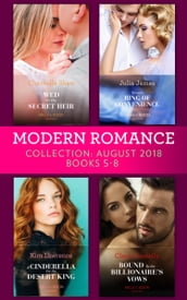 Modern Romance August 2018 Books 5-8 Collection: Wed for His Secret Heir / Tycoon s Ring of Convenience / A Cinderella for the Desert King / Bound by the Billionaire s Vows