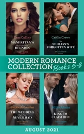 Modern Romance August 2021 Books 5-8: Manhattan s Most Scandalous Reunion (The Secret Sisters) / The Sicilian s Forgotten Wife / The Wedding Night They Never Had / The Only King to Claim Her