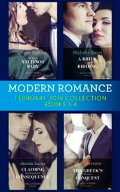 Modern Romance Collection: February 2018 Books 1 4: The Secret Valtinos Baby (Vows for Billionaires) / A Bride at His Bidding / The Greek s Ultimate Conquest / Claiming His Nine-Month Consequence (One Night With Consequences)