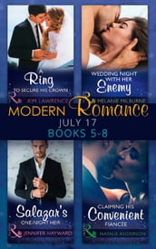 Modern Romance Collection: July Books 5 - 8: A Ring to Secure His Crown / Wedding Night with Her Enemy / Salazar s One-Night Heir / Claiming His Convenient Fiancée