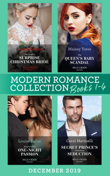 Modern Romance December 2019 Books 1-4: The Greek's Surprise Christmas Bride (Conveniently Wed!) / The Queen's Baby Scandal / Proof of Their One-Night Passion / Secret Prince's Christmas Seduction - Lynne Graham - Maisey Yates - Louise Fuller - Carol Marinelli