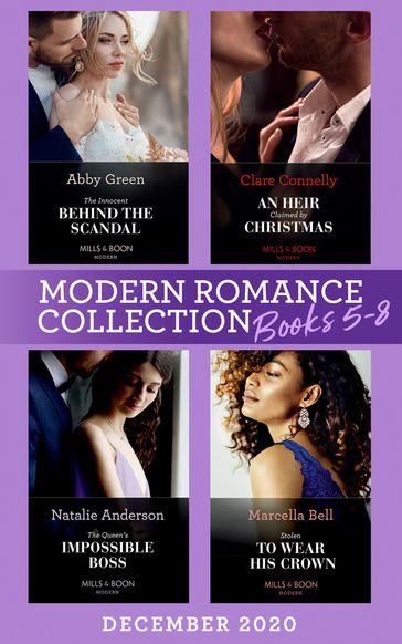 Modern Romance December 2020 Books 5-8: The Innocent Behind the Scandal (The Marchetti Dynasty) / An Heir Claimed by Christmas / The Queen's Impossible Boss / Stolen to Wear His Crown - Abby Green - Clare Connelly - Natalie Anderson - Marcella Bell