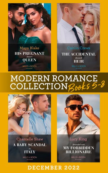 Modern Romance December 2022 Books 5-8: His Pregnant Desert Queen (Brothers of the Desert) / The Accidental Accardi Heir / A Baby Scandal in Italy / Stranded with My Forbidden Billionaire - Maya Blake - Caitlin Crews - Chantelle Shaw - Lucy King