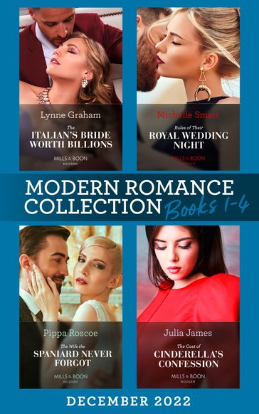 Modern Romance December 2022 Books 1-4: The Italian's Bride Worth Billions / Rules of Their Royal Wedding Night / The Cost of Cinderella's Confession / The Wife the Spaniard Never Forgot - Lynne Graham - Michelle Smart - Julia James - Pippa Roscoe