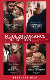 Modern Romance February 2020 Books 1-4: Indian Prince s Hidden Son / Craving His Forbidden Innocent / Cinderella s Royal Seduction / Crowned at the Desert King s Command