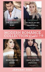Modern Romance January 2020 Books 1-4: The Italian s Unexpected Baby (Secret Heirs of Billionaires) / Secrets of His Forbidden Cinderella / Redeemed by His Stolen Bride / Crowning His Convenient Princess