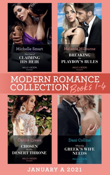 Modern Romance January 2021 A Books 1-4: The Cost of Claiming His Heir (The Delgado Inheritance) / Breaking the Playboy's Rules / Chosen for His Desert Throne / What the Greek's Wife Needs - Caitlin Crews - Dani Collins - Melanie Milburne - Michelle Smart