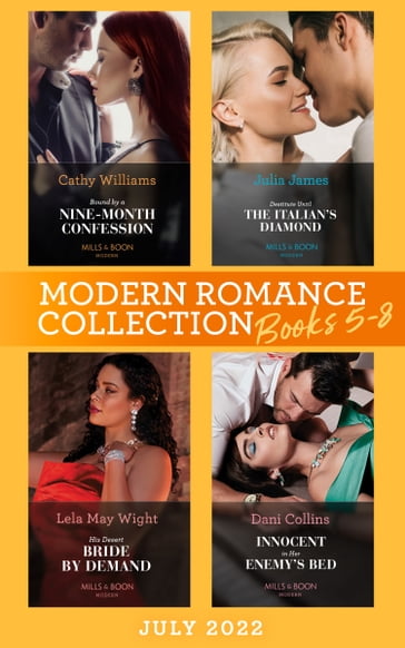 Modern Romance July 2022 Books 5-8: Bound by a Nine-Month Confession / Destitute Until the Italian's Diamond / His Desert Bride by Demand / Innocent in Her Enemy's Bed - Cathy Williams - Julia James - Lela May Wight - Dani Collins