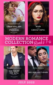 Modern Romance July 2022 Books 1-4: Crowning His Kidnapped Princess (Scandalous Royal Weddings) / Maid for the Greek s Ring / The Night the King Claimed Her / The Billionaire s Baby Negotiation