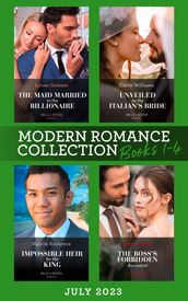 Modern Romance July 2023 Books 1-4: The Maid Married to the Billionaire (Cinderella Sisters for Billionaires) / Unveiled as the Italian s Bride / Impossible Heir for the King / The Boss s Forbidden Assistant