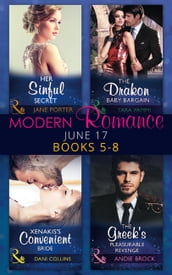 Modern Romance June 2017 Books 5 8: Her Sinful Secret / The Drakon Baby Bargain / Xenakis s Convenient Bride / The Greek s Pleasurable Revenge