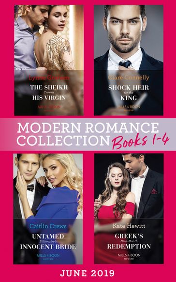 Modern Romance June 2019 Books 1-4: The Sheikh Crowns His Virgin (Billionaires at the Altar) / Greek's Baby of Redemption / Shock Heir for the King / Untamed Billionaire's Innocent Bride - Lynne Graham - Kate Hewitt - Clare Connelly - Caitlin Crews