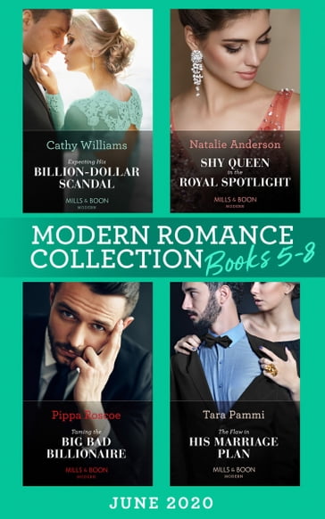 Modern Romance June 2020 Books 5-8: Expecting His Billion-Dollar Scandal (Once Upon a Temptation) / Shy Queen in the Royal Spotlight / Taming the Big Bad Billionaire / The Flaw in His Marriage Plan - Cathy Williams - Natalie Anderson - Pippa Roscoe - Tara Pammi