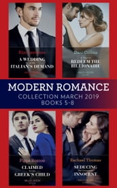 Modern Romance March 2019 5-8: A Wedding at the Italian s Demand / Claimed for the Greek s Child / A Virgin to Redeem the Billionaire / Seducing His Convenient Innocent