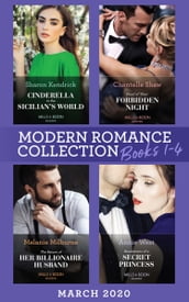 Modern Romance March 2020 Books 1-4: Cinderella in the Sicilian s World / Proof of Their Forbidden Night / The Return of Her Billionaire Husband / Revelations of a Secret Princess