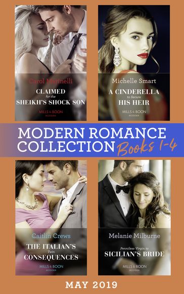 Modern Romance May 2019: Books 1-4: Claimed for the Sheikh's Shock Son (Secret Heirs of Billionaires) / A Cinderella to Secure His Heir / The Italian's Twin Consequences / Penniless Virgin to Sicilian's Bride - Carol Marinelli - Michelle Smart - Caitlin Crews - Melanie Milburne