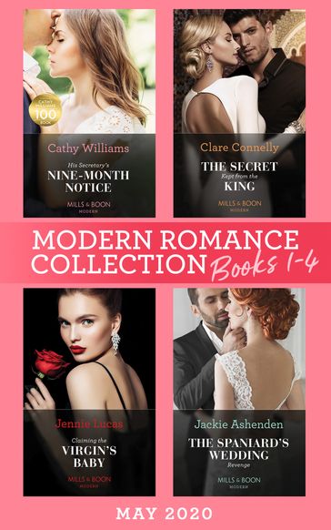 Modern Romance May 2020 Books 1-4: His Secretary's Nine-Month Notice / The Secret Kept from the King / Claiming the Virgin's Baby / The Spaniard's Wedding Revenge - Cathy Williams - Clare Connelly - Jennie Lucas - Jackie Ashenden