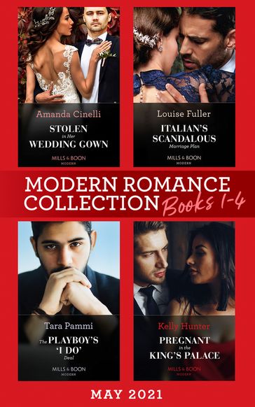 Modern Romance May 2021 Books 1-4: Stolen in Her Wedding Gown (The Greeks' Race to the Altar) / Italian's Scandalous Marriage Plan / The Playboy's 'I Do' Deal / Pregnant in the King's Palace - Amanda Cinelli - Louise Fuller - Tara Pammi - Kelly Hunter