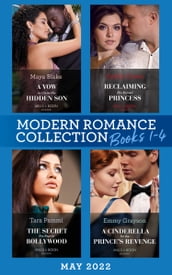 Modern Romance May 2022 Books 1-4: A Vow to Claim His Hidden Son (Ghana s Most Eligible Billionaires) / Reclaiming His Ruined Princess / The Secret She Kept in Bollywood / A Cinderella for the Prince s Revenge